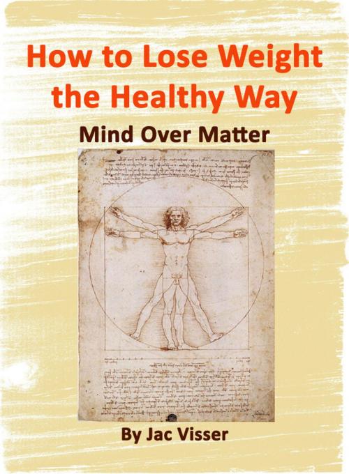Cover of the book How to Lose Weight the Healthy Way by Jac Visser, Jac Visser