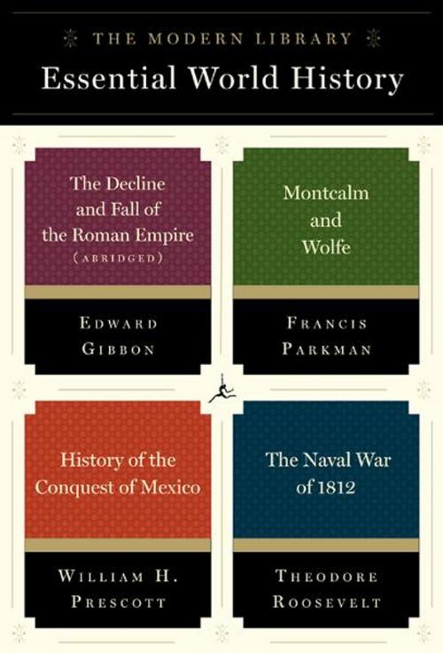 Cover of the book The Modern Library Essential World History 4-Book Bundle by Edward Gibbon, Francis Parkman, William H. Prescott, Theodore Roosevelt, Random House Publishing Group