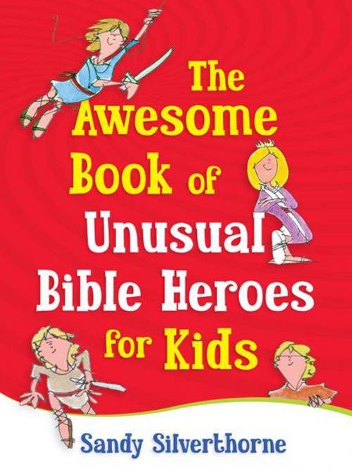 Cover of the book The Awesome Book of Unusual Bible Heroes for Kids by Sandy Silverthorne, Harvest House Publishers