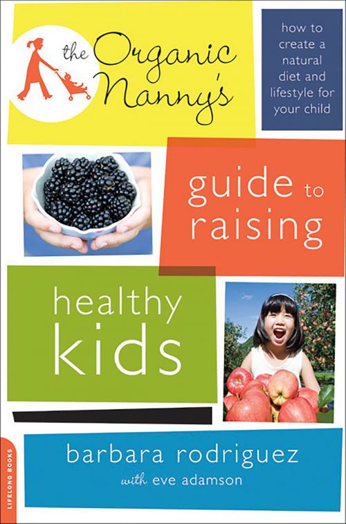 Cover of the book The Organic Nanny's Guide to Raising Healthy Kids by Barbara Rodriguez, Hachette Books