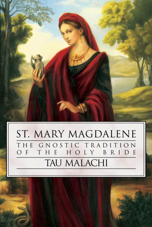 Cover of the book St. Mary Magdalene: The Gnostic Tradition of the Holy Bride by Tau Malachi, Llewellyn Worldwide, LTD.