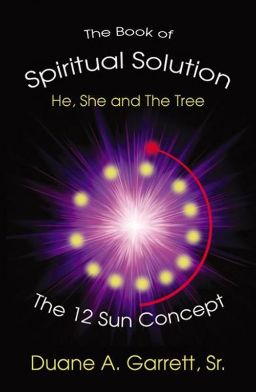Cover of the book The Book of Spiritual Solution: He, She and the Tree by Duane A. Garret, Sr., Infinity Publishing