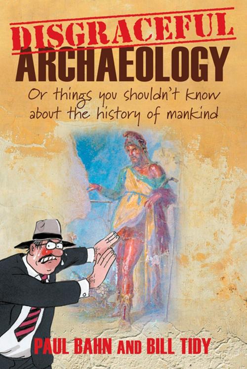 Cover of the book Disgraceful Archaeology by Paul Bahn, Bill Tidy, The History Press