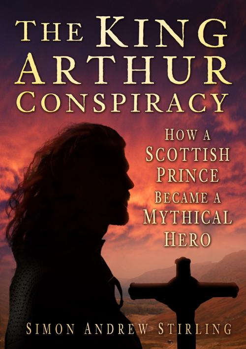 Cover of the book King Arthur Conspiracy by Simon Andrew Stirling, The History Press