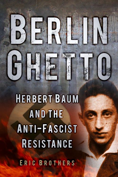 Cover of the book Berlin Ghetto by Eric Brothers, Elie Wiesel, The History Press