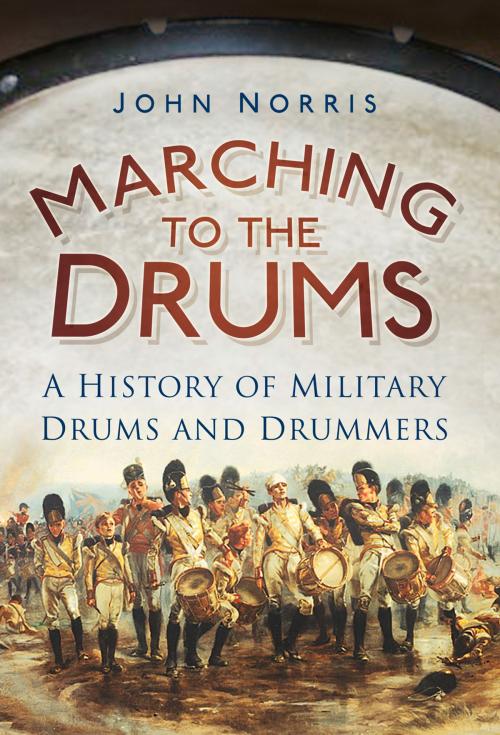 Cover of the book Marching to the Drums by John Norris, The History Press