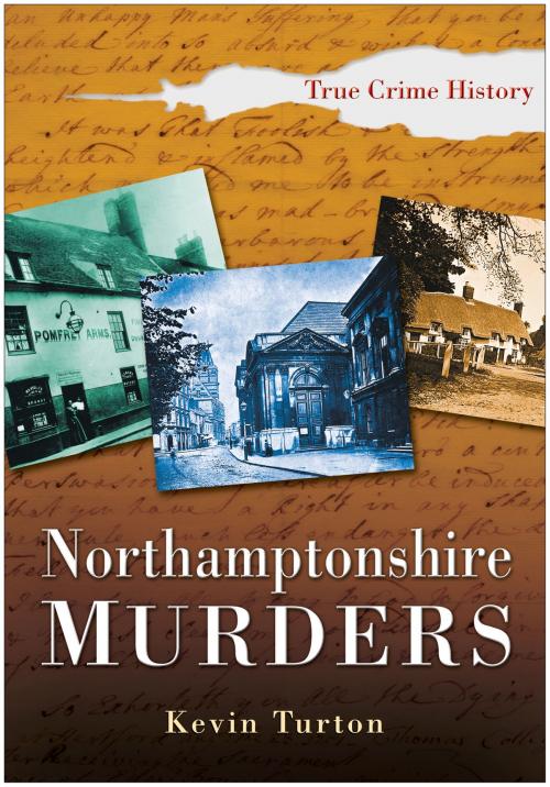 Cover of the book Northamptonshire Murders by Kevin Turton, The History Press