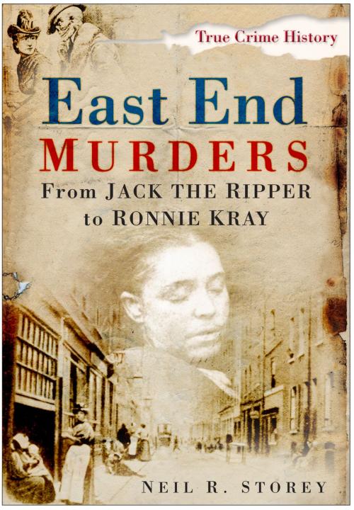Cover of the book East End Murders by Neil Storey, The History Press