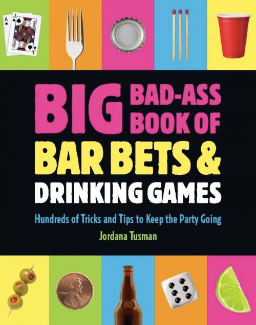 Cover of the book Big Bad-Ass Book of Bar Bets and Drinking Games by Jordana Tusman, Running Press