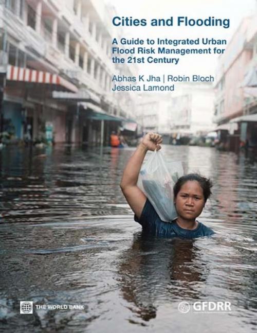 Cover of the book Cities and Flooding: A Guide to Integrated Urban Flood Risk Management for the 21st Century by Abhas K. Jha, Robin Bloch, Jessica Lamond, World Bank Publications