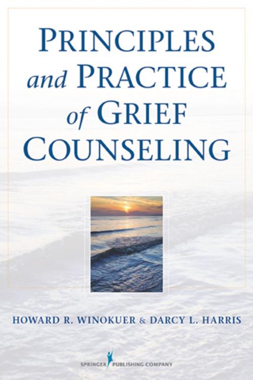 Cover of the book Principles and Practice of Grief Counseling by Howard R. Winokuer, PhD, Darcy L. Harris, PhD, FT, Springer Publishing Company