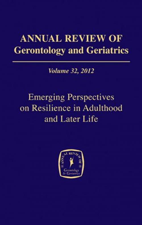 Cover of the book Annual Review of Gerontology and Geriatrics, Volume 32, 2012: Emerging Perspectives on Resilience in Adulthood and Later Life by Bert Hayslip, Jr., PhD, Gregory Smith, PhD, Springer Publishing Company