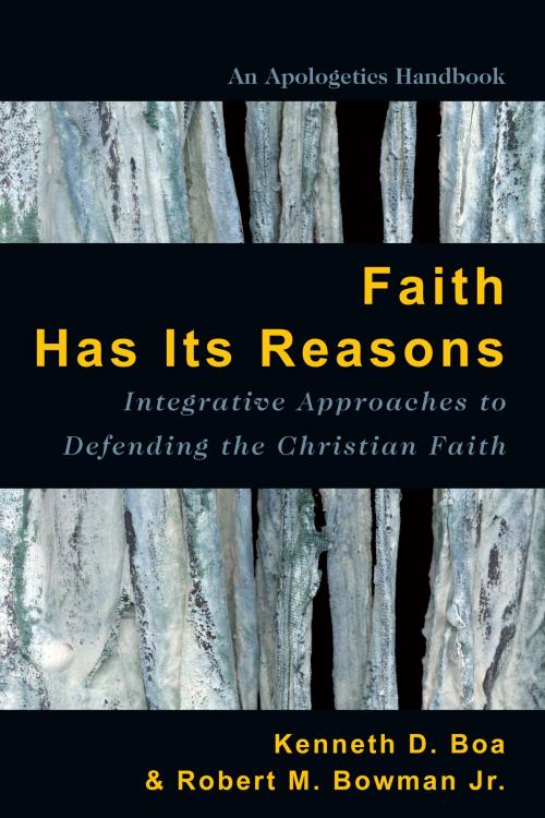 Cover of the book Faith Has Its Reasons by Kenneth Boa, Robert M. Bowman Jr., IVP Books