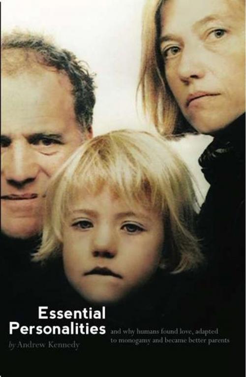 Cover of the book Essential Personalities, and why humans found love, adapted to monogamy and became better parents by Andrew Kennedy, Gravity Publishing