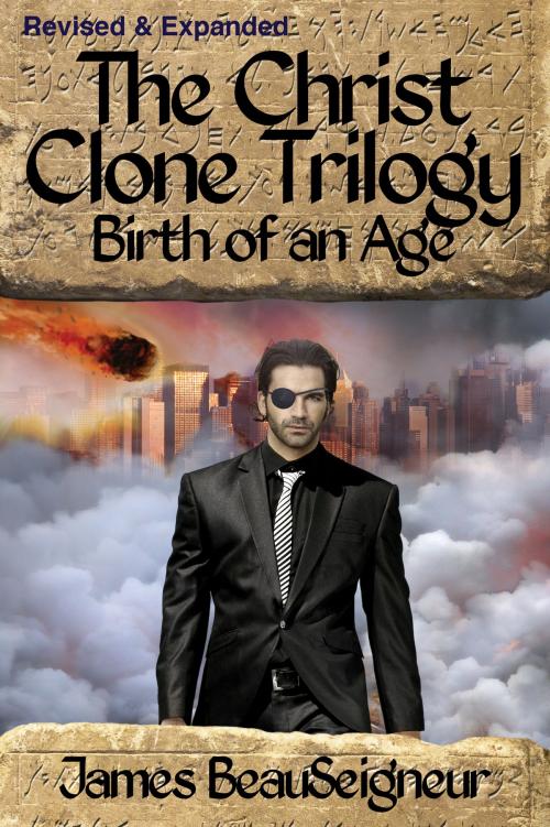 Cover of the book The Christ Clone Trilogy - Book Two: Birth of an Age (Revised & Expanded) by James BeauSeigneur, James BeauSeigneur