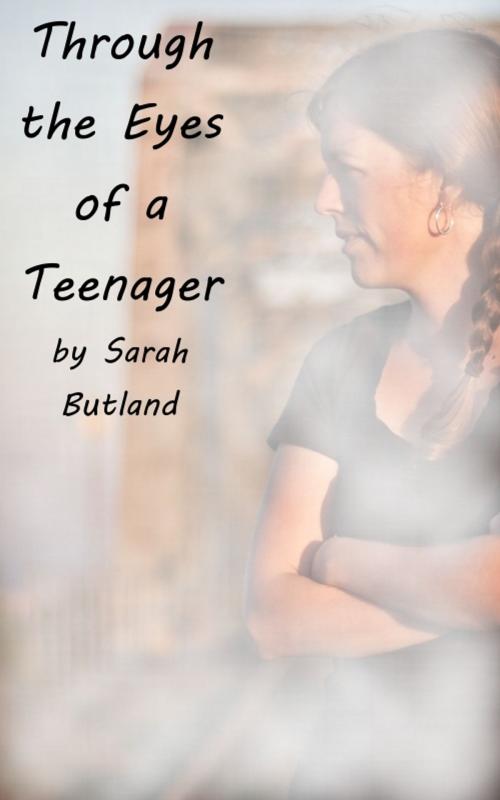 Cover of the book Through the Eyes of a Teenager by Sarah Butland, Sarah Butland