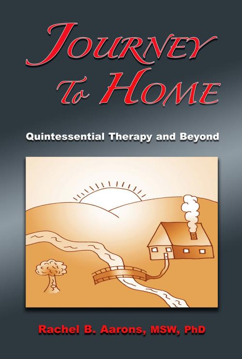 Cover of the book Journey to Home: Quintessential Therapy and Beyond by Dr. Rachel Aarons LCSW, Dr. Rachel Aarons LCSW