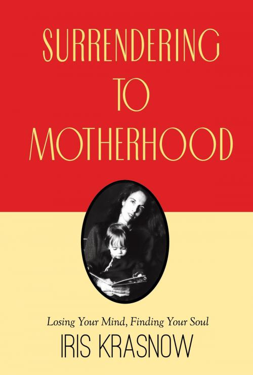 Cover of the book Surrendering to Motherhood by Iris Krasnow, Iris Books