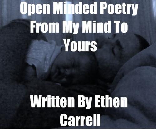 Cover of the book Open Minded Poetry From My Mind To Yours by Ethen Carrell, Ethen Carrell