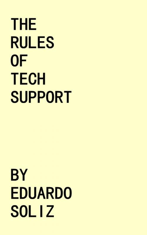 Cover of the book The Rules of Tech Support by Eduardo Soliz, Eduardo Soliz