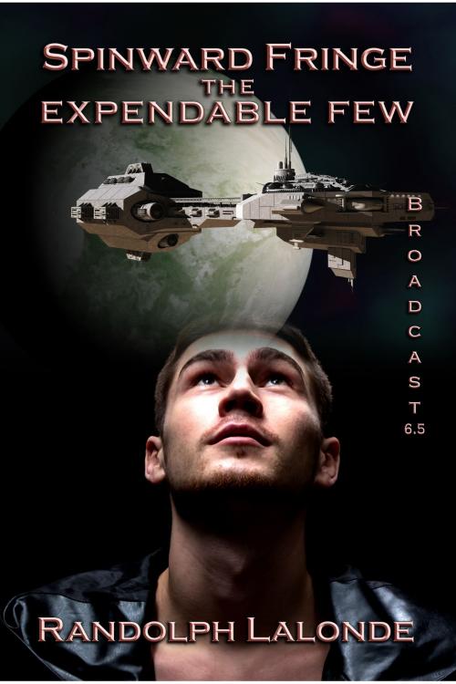 Cover of the book Spinward Fringe Broadcast 6.5: The Expendable Few by Randolph Lalonde, Randolph Lalonde