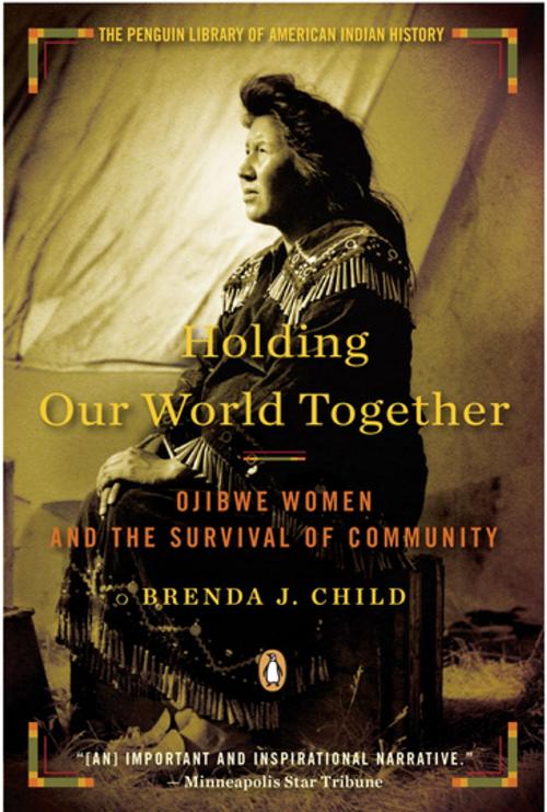 Cover of the book Holding Our World Together by Brenda J. Child, Penguin Publishing Group
