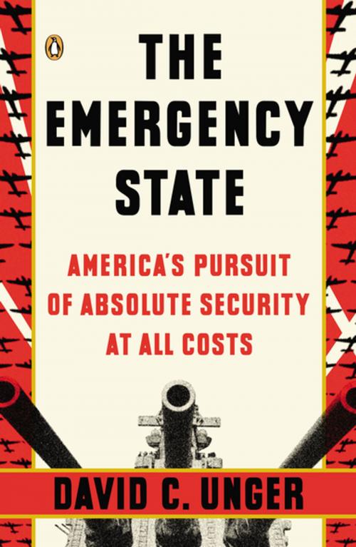 Cover of the book The Emergency State by David C. Unger, Penguin Publishing Group