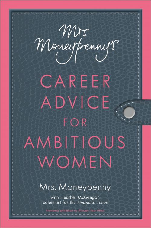 Cover of the book Mrs. Moneypenny's Career Advice for Ambitious Women by Mrs. Moneypenny, Heather Mcgregor, Penguin Publishing Group