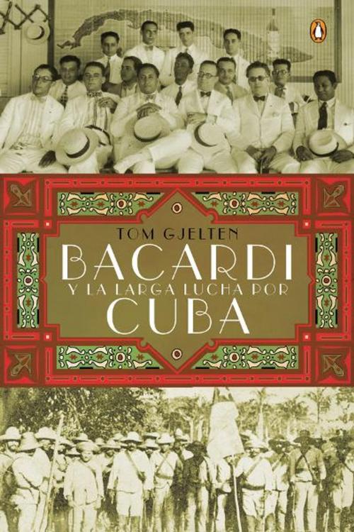 Cover of the book Bacardí y la larga lucha por Cuba by Tom Gjelten, Penguin Publishing Group