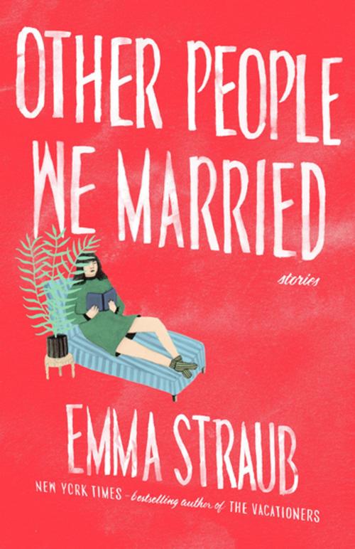 Cover of the book Other People We Married by Emma Straub, Penguin Publishing Group