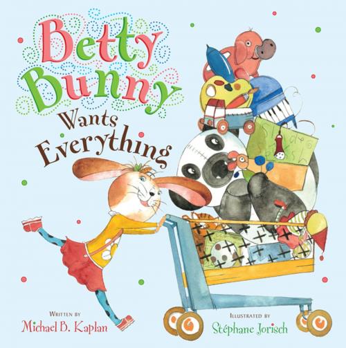 Cover of the book Betty Bunny Wants Everything by Michael Kaplan, Penguin Young Readers Group
