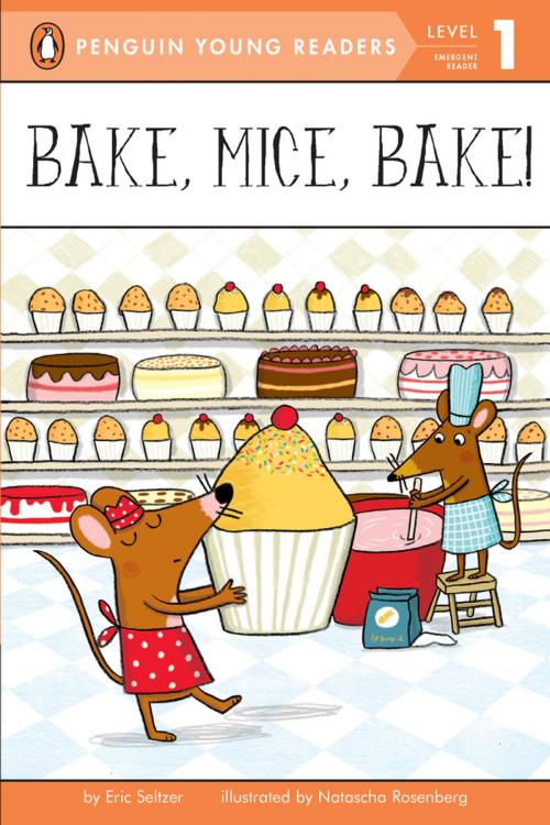 Cover of the book Bake, Mice, Bake! by Eric Seltzer, Penguin Young Readers Group