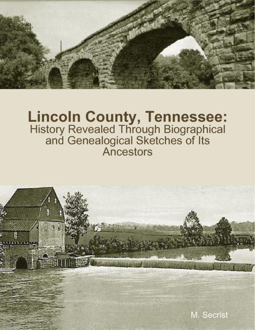 Cover of the book Lincoln County, Tennessee: History Revealed Through Biographical and Genealogical Sketches of Its Ancestors by M. Secrist, Lulu.com