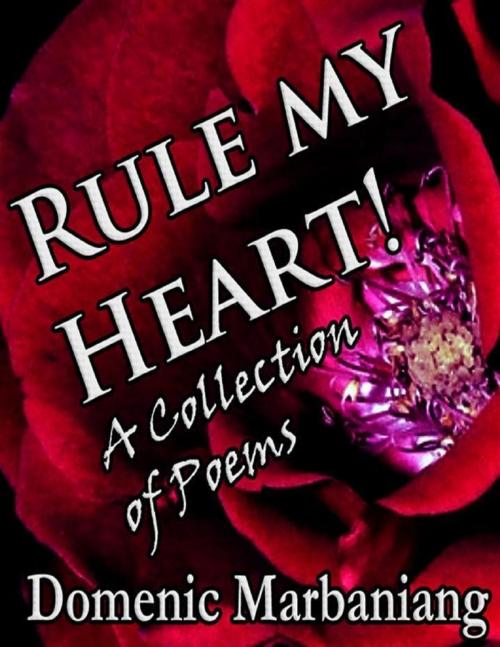 Cover of the book Rule My Heart! - A Collection of Poems by Domenic Marbaniang, Lulu.com