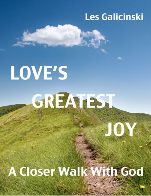 Cover of the book Love's Greatest Joy: A Closer Walk With God by Les Galicinski, Lulu.com