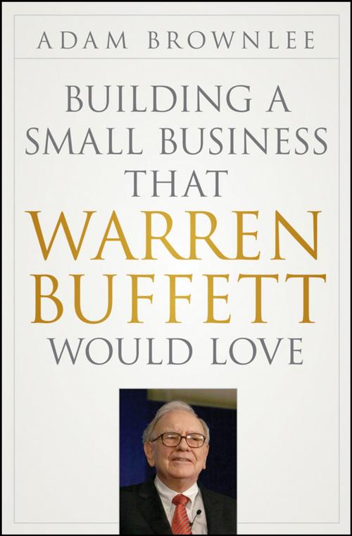 Cover of the book Building a Small Business that Warren Buffett Would Love by Adam Brownlee, Wiley