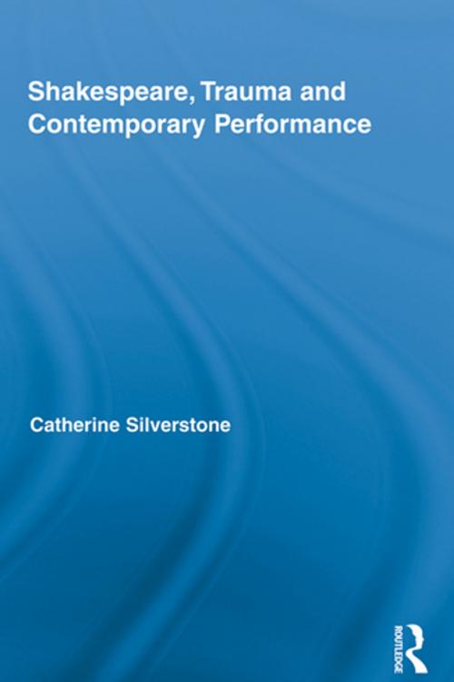 Cover of the book Shakespeare, Trauma and Contemporary Performance by Catherine Silverstone, Taylor and Francis