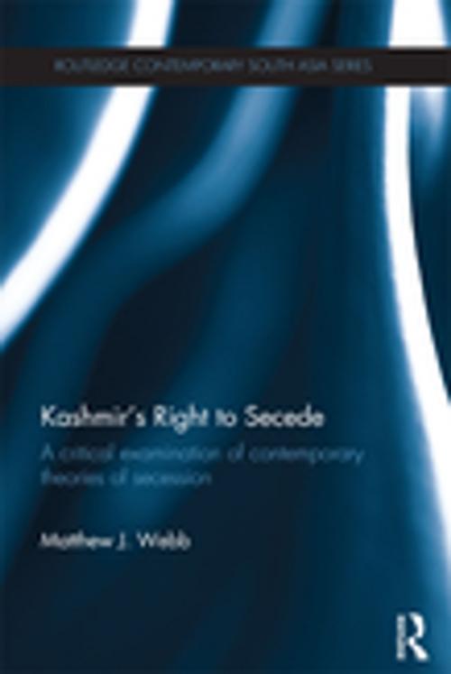 Cover of the book Kashmir's Right to Secede by Matthew J. Webb, Taylor and Francis