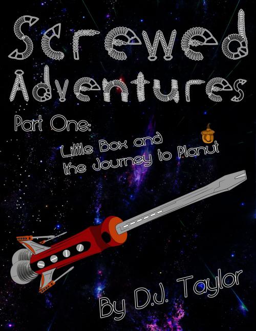 Cover of the book Screwed Adventures: Little Box and the Journey to Planut by D.J. Taylor, D.J. Taylor