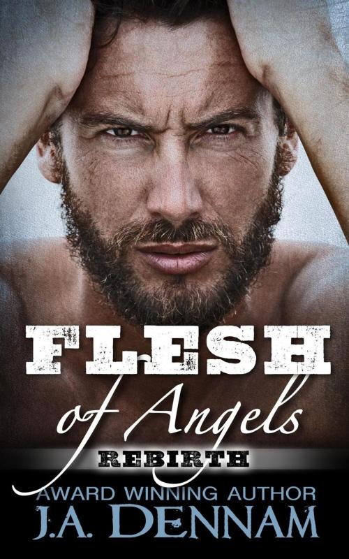 Cover of the book Flesh of Angels - Rebirth by J.A. Dennam, J.A. Dennam