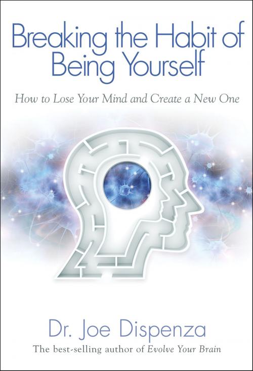 Cover of the book Breaking the Habit of Being Yourself by Joe Dispenza, Dr., Hay House