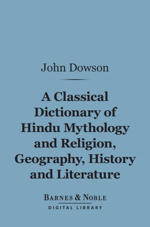 Cover of the book A Classical Dictionary of Hindu Mythology and Religion, Geography, History, and Literature (Barnes & Noble Digital Library) by John Dowson, Barnes & Noble