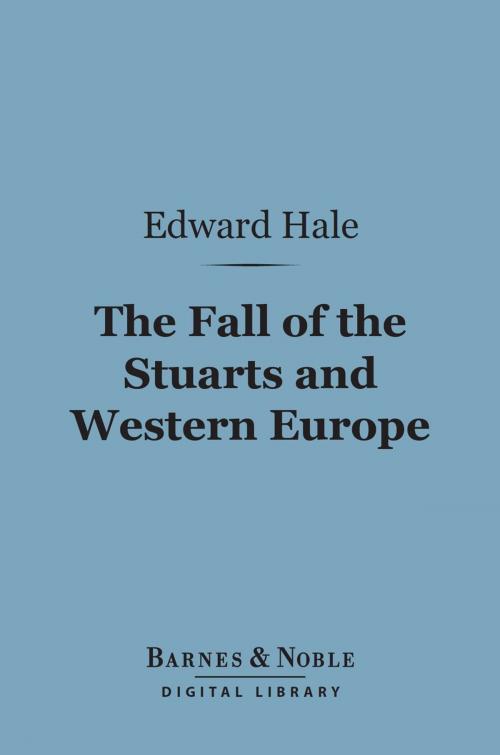 Cover of the book The Fall of the Stuarts and Western Europe (Barnes & Noble Digital Library) by Edward Everett Hale, Barnes & Noble