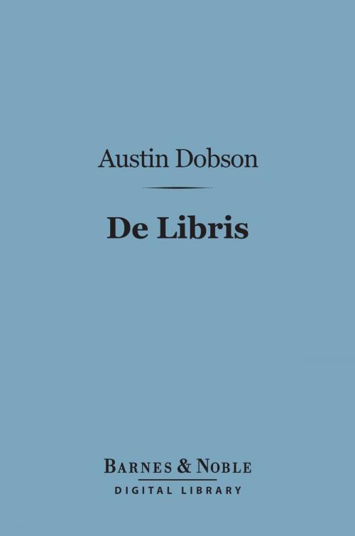 Cover of the book De Libris: Prose & Verse (Barnes & Noble Digital Library) by Austin Dobson, Barnes & Noble
