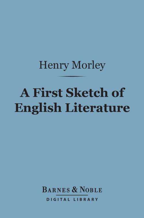 Cover of the book A First Sketch of English Literature (Barnes & Noble Digital Library) by Henry Morley, Barnes & Noble