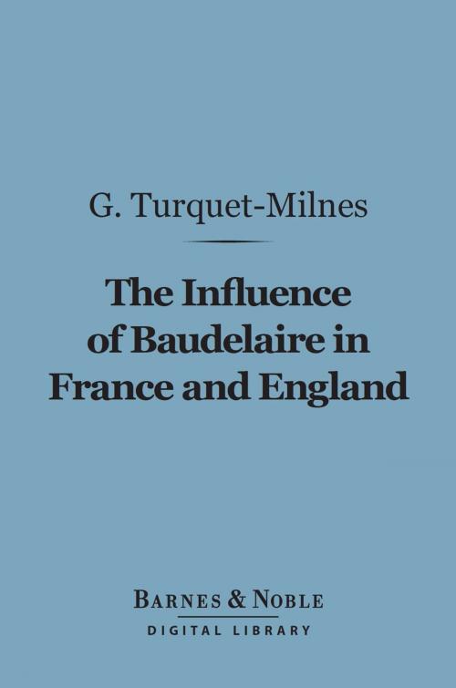Cover of the book The Influence of Baudelaire in France and England (Barnes & Noble Digital Library) by Gladys Rosaleen Turquet-Milnes, Barnes & Noble