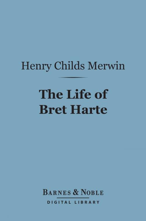 Cover of the book The Life of Bret Harte (Barnes & Noble Digital Library) by Henry Childs Merwin, Barnes & Noble
