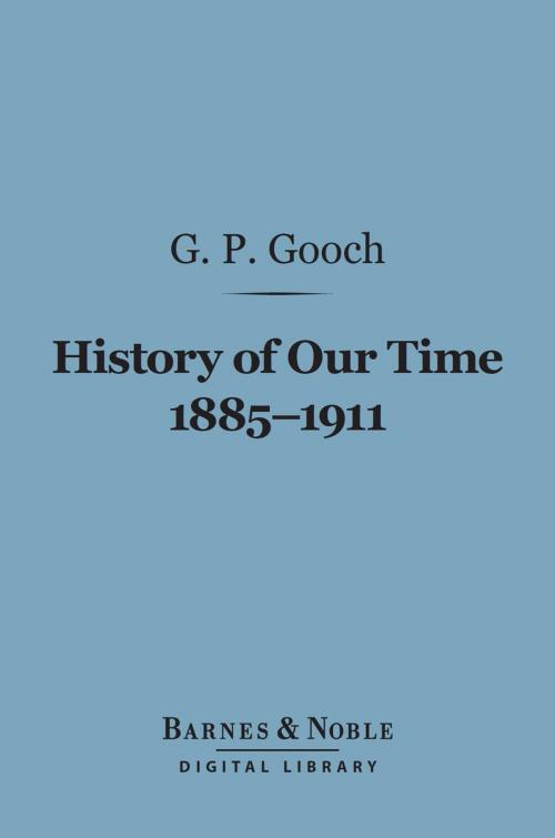 Cover of the book History of Our Time 1885-1911 (Barnes & Noble Digital Library) by G.P. Gooch, Barnes & Noble