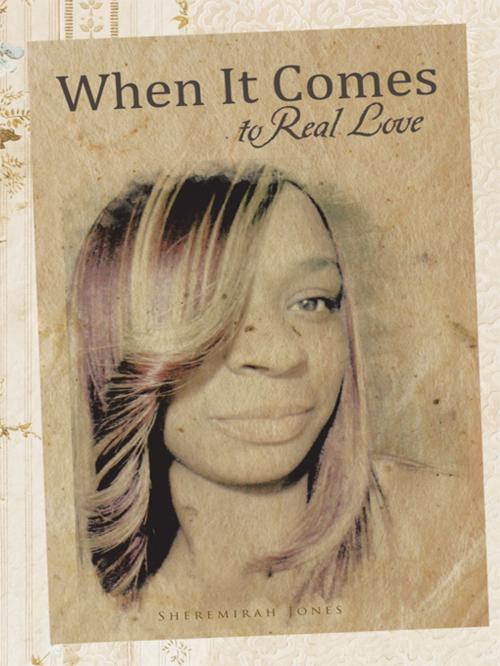 Cover of the book When It Comes to Real Love by Sheremirah Jones, Trafford Publishing