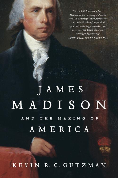 Cover of the book James Madison and the Making of America by Kevin R. C. Gutzman, St. Martin's Press